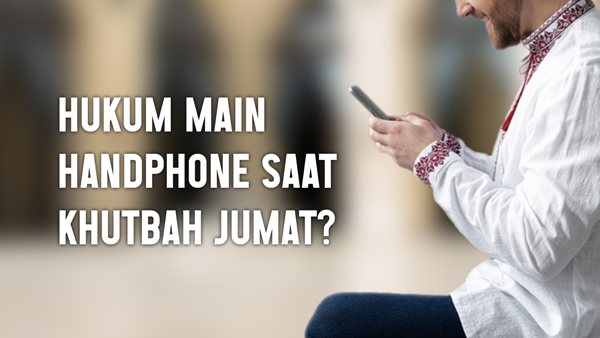 Main Handphone Saat Khutbah Jumat, Hukumnya?